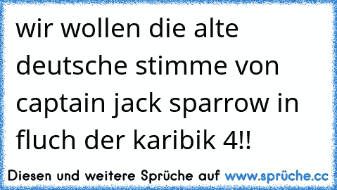 wir wollen die alte deutsche stimme von captain jack sparrow in fluch der karibik 4!!