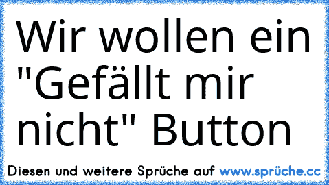 Wir wollen ein "Gefällt mir nicht" Button