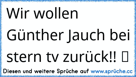 Wir wollen Günther Jauch bei stern tv zurück!! ツ