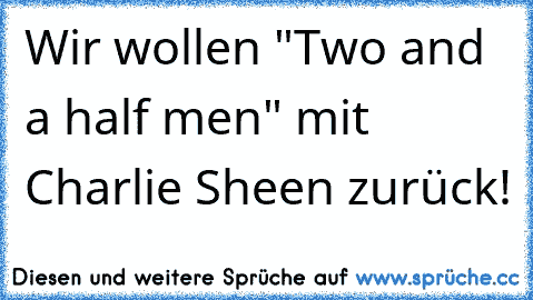 Wir wollen "Two and a half men" mit Charlie Sheen zurück!