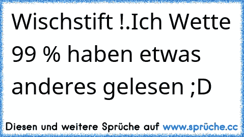 Wischstift !
.Ich Wette 99 % haben etwas anderes gelesen ;D