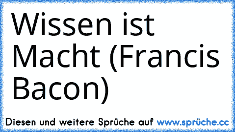 Wissen ist Macht (Francis Bacon)