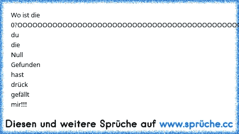 Wo ist die 0?
OOOOOOOOOOOOOOOOOOOOOOOOOOOOOOOOOOOOOOOOOOOOOOOOOOOOOOOOOOOOOOOOOOOOOOOOOOOOOOOOOOOOOOOOOOOOOOOOOOOOOOOOOOO0OOOOOOOOOOOOOOOOOOOOOOOOOOOOOOOOOOOOOOOOOOOOOOOOOOOOOOOOOOOOOOOOOOOOOOOOOOOOOO
Wen du die Null Gefunden hast drück gefällt mir!!!