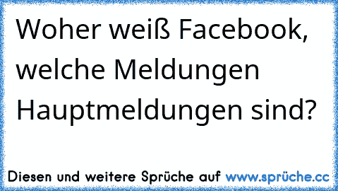 Woher weiß Facebook, welche Meldungen Hauptmeldungen sind?