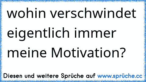 wohin verschwindet eigentlich immer meine Motivation?