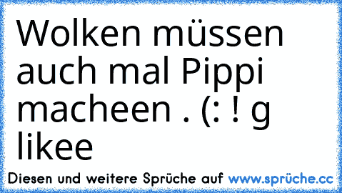 Wolken müssen auch mal Pippi macheen . (: ! g likee ♥