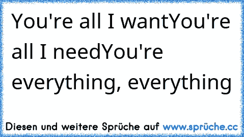 You're all I want
You're all I need
You're everything, everything
♥♥♥