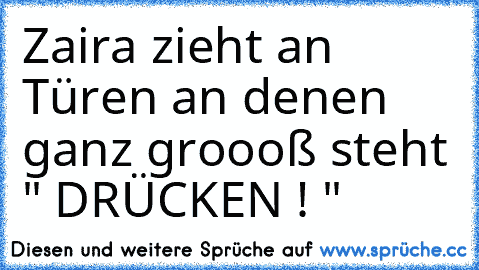 Zaira zieht an Türen an denen ganz groooß steht " DRÜCKEN ! "