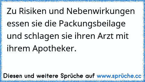 Zu Risiken und Nebenwirkungen essen sie die Packungsbeilage und schlagen sie ihren Arzt mit ihrem Apotheker.