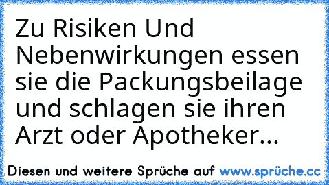 Zu Risiken Und Nebenwirkungen essen sie die Packungsbeilage und schlagen sie ihren Arzt oder Apotheker...