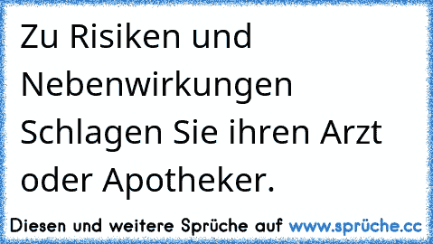 Zu Risiken und Nebenwirkungen Schlagen Sie ihren Arzt oder Apotheker.