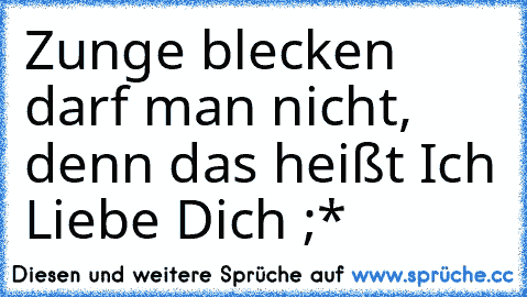 Zunge blecken darf man nicht, denn das heißt Ich Liebe Dich ;*♥