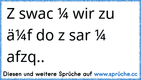 Zυ sснwacн υм wєiтєr zu кäмρfєп doсн zυ sтarк υм aυfzυqєвєп..