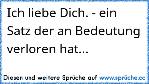 «Ich liebe Dich.» - ein Satz der an Bedeutung verloren hat...