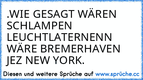 ».WIE GESAGT WÄREN SCHLAMPEN LEUCHTLATERNENN WÄRE BREMERHAVEN JEZ NEW YORK.