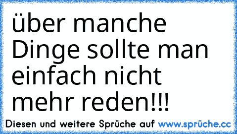 über manche Dinge sollte man einfach nicht mehr reden!!!