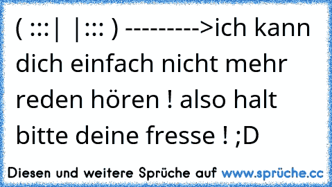 ( ̲̅:̲̅:̲̅:̲̅|̲̅ ̲̅|̲̅:̲̅:̲̅:̲̅ ) --------->
ich kann dich einfach nicht mehr reden hören ! also halt bitte deine fresse ! ;D