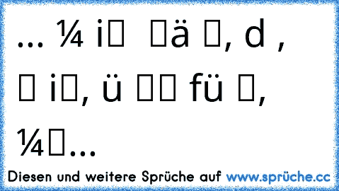 ...κєιη мєηѕ¢н iѕτ еιηє τяäηє ωєяτ, dеηη ∂єя, ∂єя ѕιє ωєяτ iѕτ, ωüя∂є аℓℓєѕ ∂аfüя τυη, ∂аѕѕ ∂υ ηιє ωєιηеη мυѕѕτ... ღ