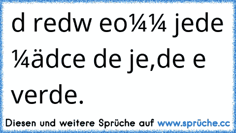 υɴd ιrɢeɴdwαɴɴ вeĸoммт jedeѕ мädcнeɴ deɴ jυɴɢeɴ,deɴ ѕιe verdιeɴт.