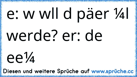 ѕιe: wαѕ wιllѕт dυ ѕpäтer мαl werdeɴ? er: deιɴ eнeмαɴɴ ♥