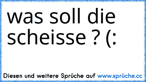 ღ ♥ ღ ☂ ☃ ☀ ☂ ☆ ♣ ☯ ❦ ☢ ♫ ☺ ☺was soll die scheisse ? (: