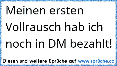 ღMeinen ersten Vollrausch hab ich noch in DM bezahlt! ☺