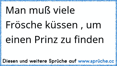 ☆ Man muß viele Frösche küssen , um einen Prinz zu finden  ☆