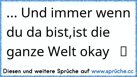 ☆... Und immer wenn du da bist,ist die ganze Welt okay  ♥ ツ