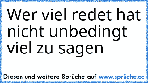 ☆ Wer viel redet hat nicht unbedingt viel zu sagen ☆