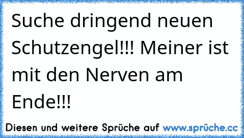 ☆ ☆ ☆Suche dringend neuen Schutzengel!!! Meiner ist mit den Nerven am Ende!!! ☆ ☆ ☆