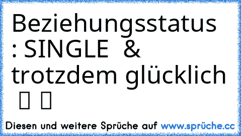 ☆Beziehungsstatus : SINGLE  & trotzdem glücklich  ツ ツ