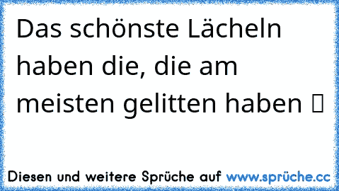 ☆Das schönste Lächeln haben die, die am meisten gelitten haben ツ ☆