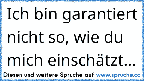 ☆Ich bin garantiert nicht so, wie du mich einschätzt...☆