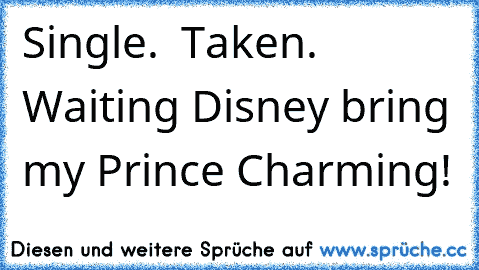 ☐ Single. ☐ Taken. ☑ Waiting Disney bring my Prince Charming! ♥