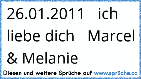 ♥ 26.01.2011  ♥ ich liebe dich  ♥ Marcel & Melanie  ♥