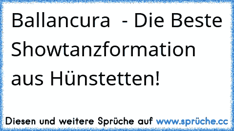 ♥ Ballancura ♥ - Die Beste Showtanzformation aus Hünstetten!