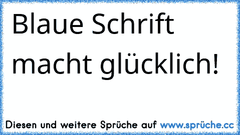 ♥ Blaue Schrift macht glücklich!  ♥