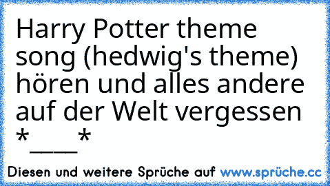 ♥ Harry Potter theme song (hedwig's theme) hören und alles andere auf der Welt vergessen *____* ♥ ♥ ♥