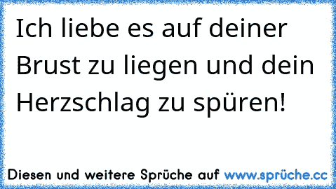 ♥ Ich liebe es auf deiner Brust zu liegen und dein Herzschlag zu spüren! ♥