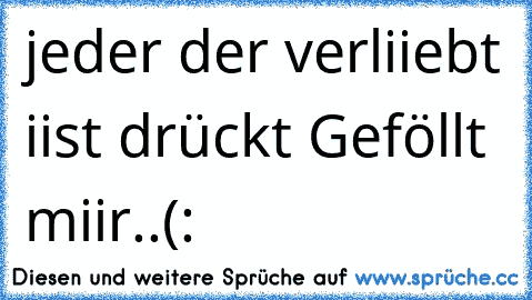 ♥ jeder der verliiebt iist drückt Geföllt miir..(: ♥