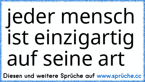 ♥ jeder mensch ist einzigartig auf seine art ♥