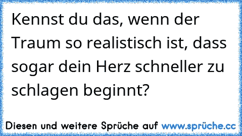 ♥ Kennst du das, wenn der Traum so realistisch ist, dass sogar dein Herz schneller zu schlagen beginnt?