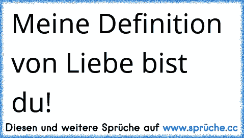 ♥ Meine Definition von Liebe bist du! ♥