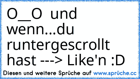 ♥ O__O ♥ und wenn...
du runtergescrollt hast ---> Like'n :D