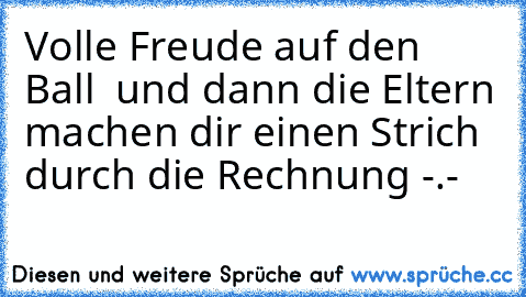 ♥ Volle Freude auf den Ball ♥ und dann die Eltern machen dir einen Strich durch die Rechnung -.-