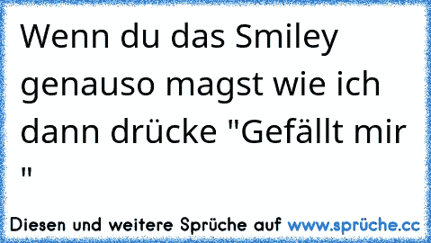 ♥ Wenn du das Smiley genauso magst wie ich dann drücke "Gefällt mir "