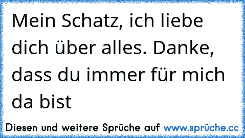 ♥ ♥ Mein Schatz, ich liebe dich über alles. Danke, dass du immer für mich da bist  ♥ ♥