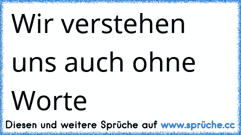 ♥ ♥ Wir verstehen uns auch ohne Worte ♥ ♥