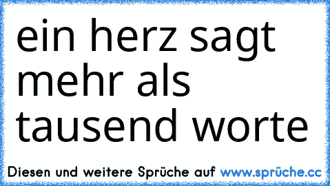 ♥
ein herz sagt mehr als tausend worte