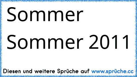 ♥Sommer ♥Sommer ♥2011 ♥